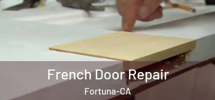 French Door Repair Fortuna-CA